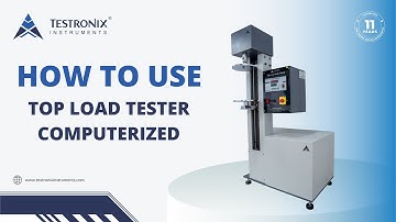 Top Load Tester Computerized The Future of Testing | Testronix Instruments