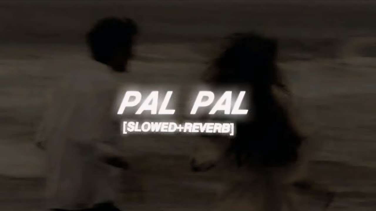 Pal Pal – Hindi Lofi | Slowed + Reverb | Midnight Vibes 🎧
