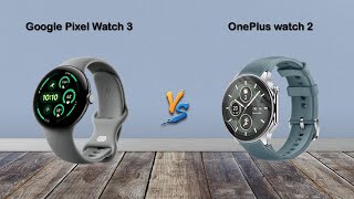Google Pixel Watch 3 vs OnePlus Watch 2