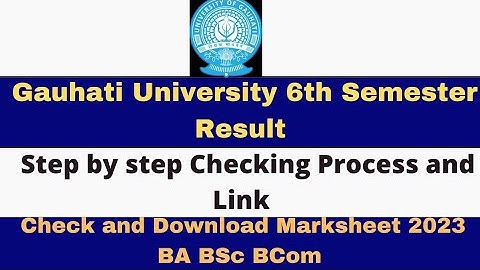 Gauhati University 6th Semester Result 2023-24/BA ,BSc, BCom Result 2023-24 / Step by step Checking