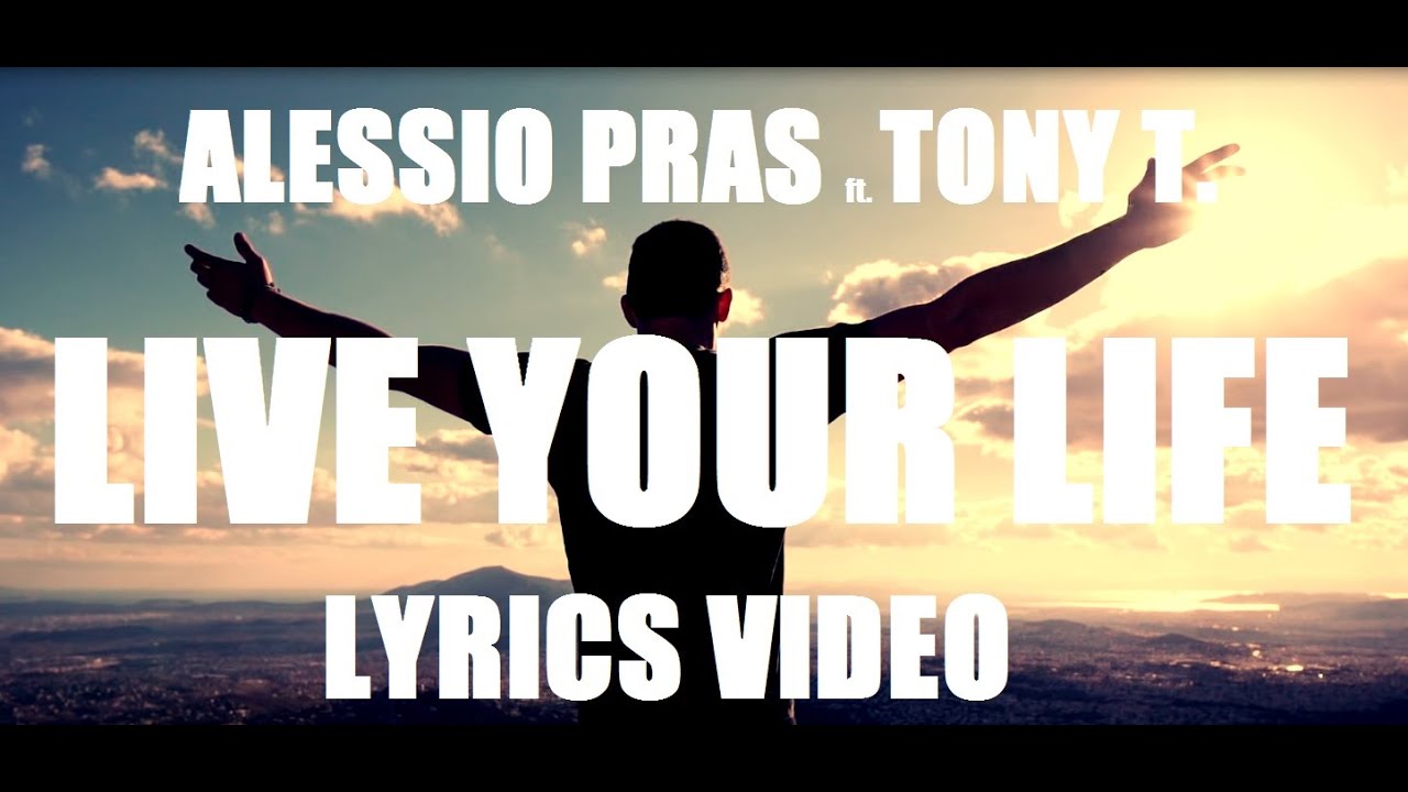 Alessio Pras feat Tony T Live Your Life (Official Lyrics Video) YouTube