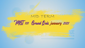 MGT 101 Grand Quiz mid term jan 2021