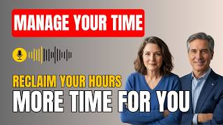 Manage Your Time Better Reclaim Hours for Growth and Wellbeing