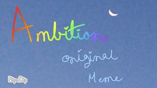 Ambition||Original Animation Meme