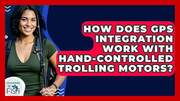 How Does GPS Integration Work With Hand-controlled Trolling Motors? - Chasing Big Fish