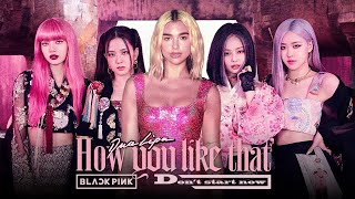 Dua Lipa & BLACKPINK - HOW YOU START THAT "𝗗𝗼𝗻'𝘁 𝗦𝘁𝗮𝗿𝘁 𝗡𝗼𝘄 x ℌ𝔬𝔴 𝔶𝔬𝔲 𝔩𝔦𝔨𝔢 𝔱𝔥𝔞𝔱" 🌸 (Mashup) | MV