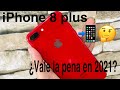 iPhone 8 plus ¿vale la pena en 2021?