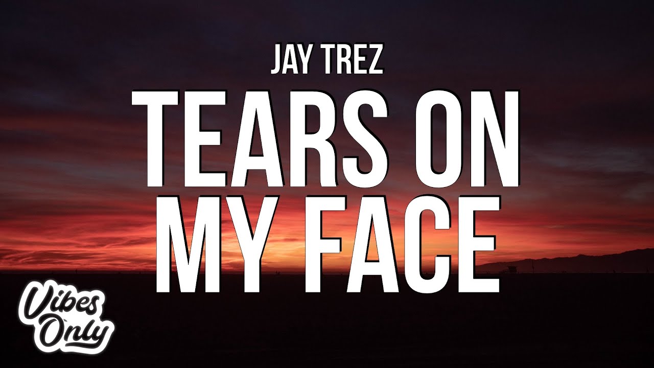 Jay Trez Tears On My Face Lyrics YouTube Jay trez tears on my face lyrics youtube