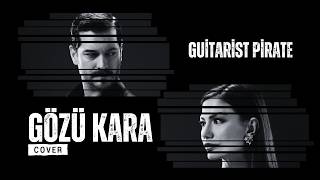 Gözü Kara - Cover Guitarist Pirate Şrefrüya