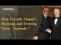 How to look elegant  morning and evening dress  askokey podcast episode 7
