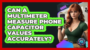 Can A Multimeter Measure Phone Capacitor Values Accurately? - Phone Fix and Features