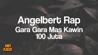 Angelbert Rap - Gara Gara Mas Kawin 100 Juta [Lirik Lagu]