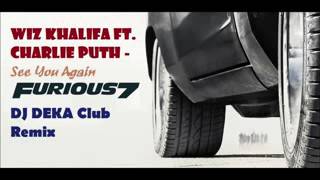 Wiz Khalifa ft Charlie Puth   See you again DJ DEKA Club Remix Furious 7   240P