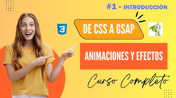 INTRODUCCIÓN: CURSO COMPLETO DE ANIMACIONES Y EFECTOS CON CSS Y GSAP