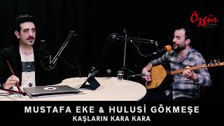 Mustafa Eke & Hulusi̇ Gökmeşe - Kaşlarin Kara Kara (Canlı )
