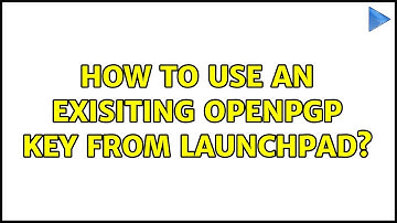 Ubuntu: How to use an exisiting OpenPGP key from Launchpad?
