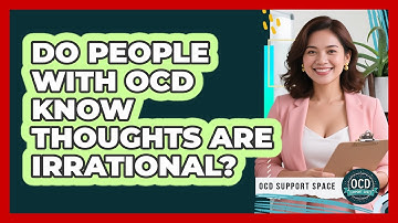Do People With OCD Know Thoughts Are Irrational?