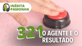 Inédita Pamonha 321 - O agente e o resultado