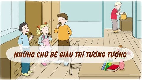 Những chú bé giàu trí tưởng tượng - Tiếng Việt 4 - Cánh Diều - OLM.vn