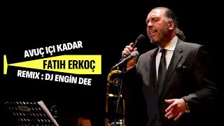 Fatih Erkoç ft. Dj Engin Dee - Avuç İçi Kadar ( Remix Versiyon ) Resimi