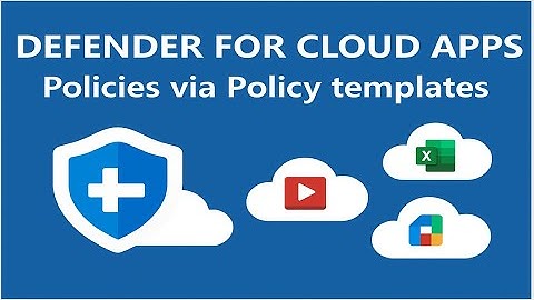 Master Defender for Cloud Apps Deploy Policies in Minutes Using Templates
