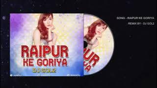 DJ GOL2 - RAIPUR KE GORIYA | CG REMIX | DJ GOL2