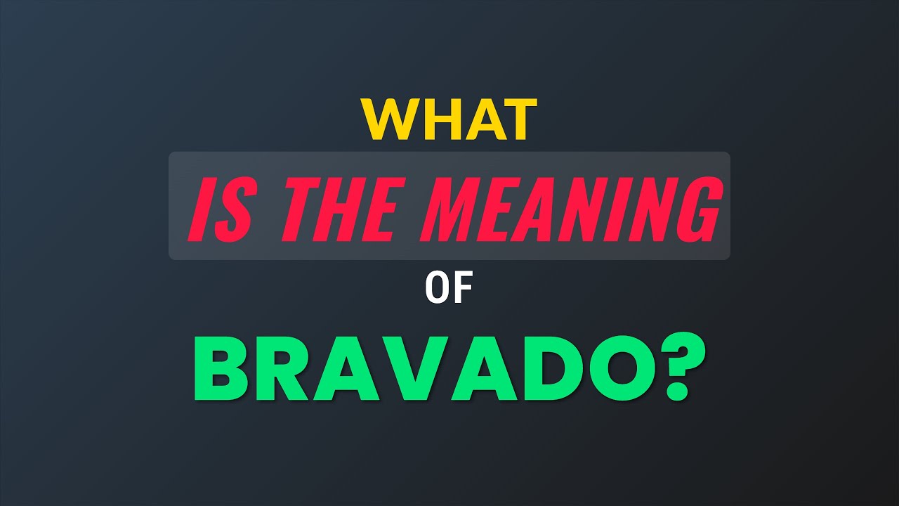 What is the meaning of Bravado?