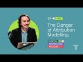 The danger of attribution modelling  episode 363  the digital marketing podcast