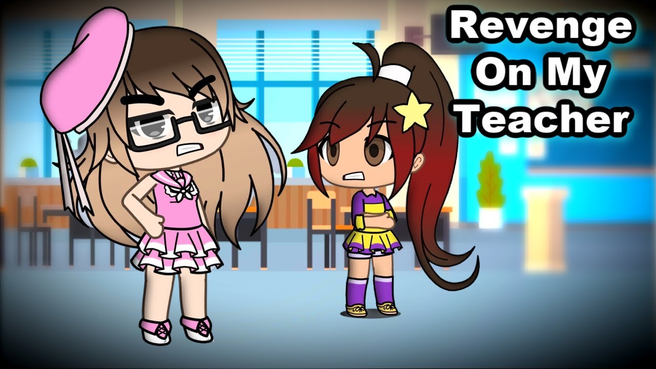 Revenge on My Bully Teacher Gacha Life Original GLMM YouTube