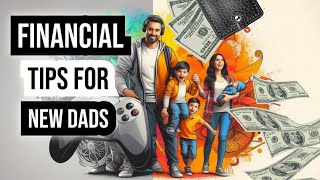 New Dad’s Guide to Financial Security: 7 Essential Tips for a Strong Family Future