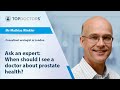 Ask an expert: When should I see a doctor about prostate health? - Online interview
