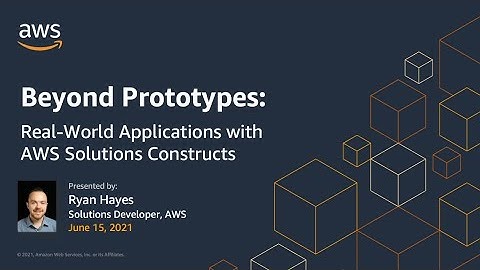 Beyond Prototypes: Real World Applications with AWS Solutions Constructs | AWS Events