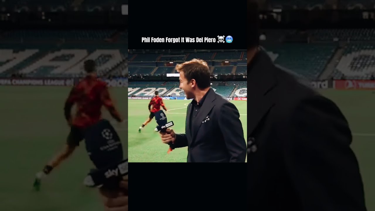 Phil Foden Forgot It Was Del Piero 