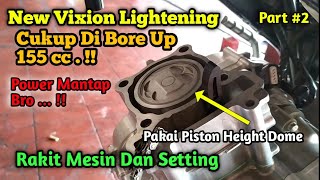 Merakit Dan Setting Mesin New Vixion Ligtening Bore Up 155 cc Pakai Piston Verza Modif Dome # Part 2