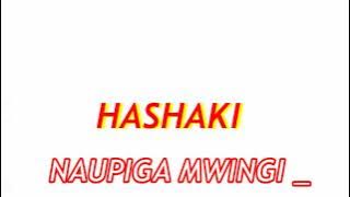 HASHAKI -NAUPIGA MWINGI _  ( OFFICIAL AUDIO )#SINGELI
