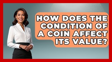 How Does The Condition Of A Coin Affect Its Value? - The Memorabilia Zone