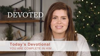 Devoted:  You are Complete in Him [Colossians 2:10]