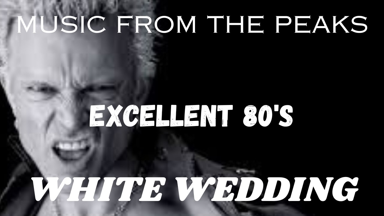 MUSIC FROM THE PEAKS...EXCELLENT 80's...White Wedding.