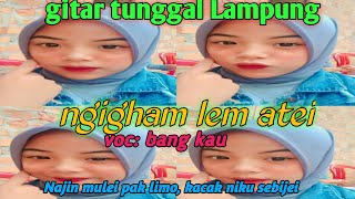 Download Lagu NGIGHAM LEM ATEI || gitar tunggal Lampung - lagu Lampung MP3