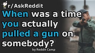Concealed carriers of Reddit, When was a time you actually pulled a gun on somebody?  r/AskReddit