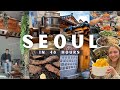 Seoul in 2 days top places to visit and food to try