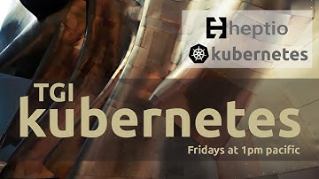 TGI Kubernetes 001: A Quick Tour