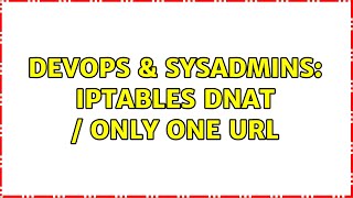 DevOps & SysAdmins: Iptables DNAT / only one url (2 Solutions!!)