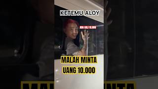 Momen Netizen Ketemu Aloy Di Jalan Lucu Beneran Ternyata Malah Minta Uang kingaloy aloy