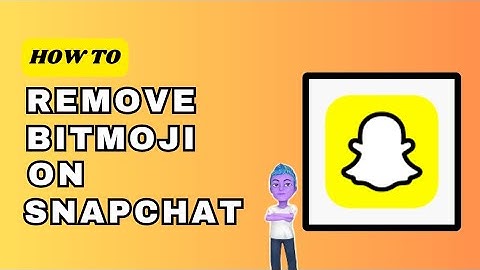 How to Remove Bitmoji on Snapchat for Android (Easy Guide)
