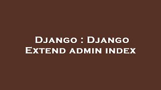 Django : Django Extend admin index