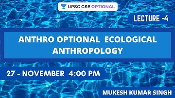 L4: Anthro optional  Ecological Anthropology | Crack UPSC CSE | Mukesh Kumar Singh