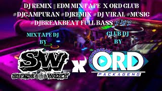 DJ REMIX || EDM MIXTAPE X ORD CLUB #djcampuran #djremix #djviral #music #djbreakbeat FULLBASS🎧🎶🎧