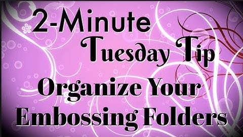 Simply Simple 2-MINUTE TUESDAY TIP - Organize Your Embossing Folders by Connie Stewart