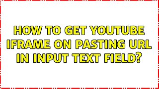 How to get Youtube iframe on pasting url in input text field? (2 Solutions!!)